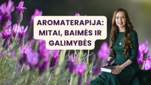Paskaita Aromaterapija - 7 mitai, baimės ir galimybės