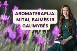 Paskaita Aromaterapija - 7 mitai, baimės ir galimybės