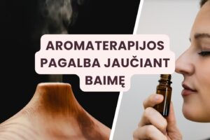 Aromaterapijos pagalba jaučiant baimę