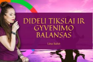 Dideli tikslai ir gyvenimo balansas