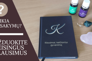 Norite gauti atsakymus - užduokite teisingus klausimus